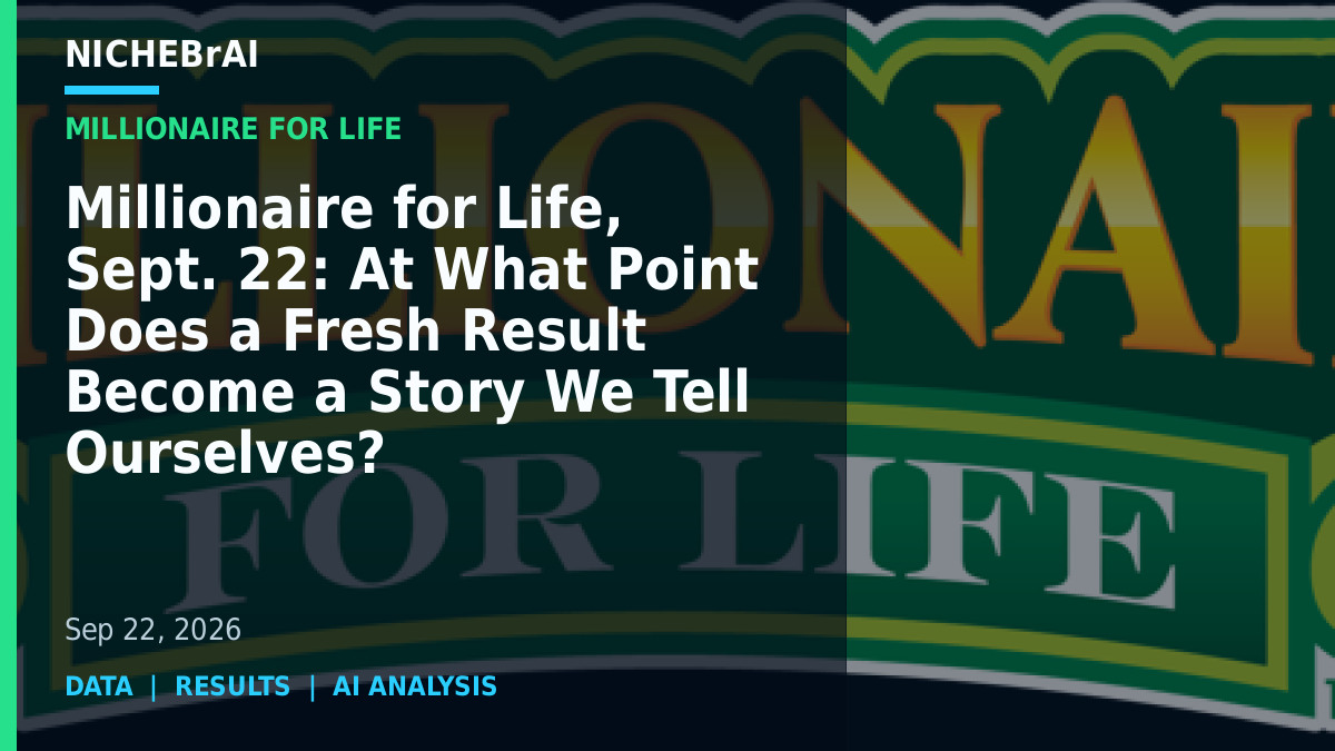 Millionaire for Life, Sept. 22: At What Point Does a Fresh Result Become a Story We Tell Ourselves? 1 nbai 62ea98bcfc3badbe